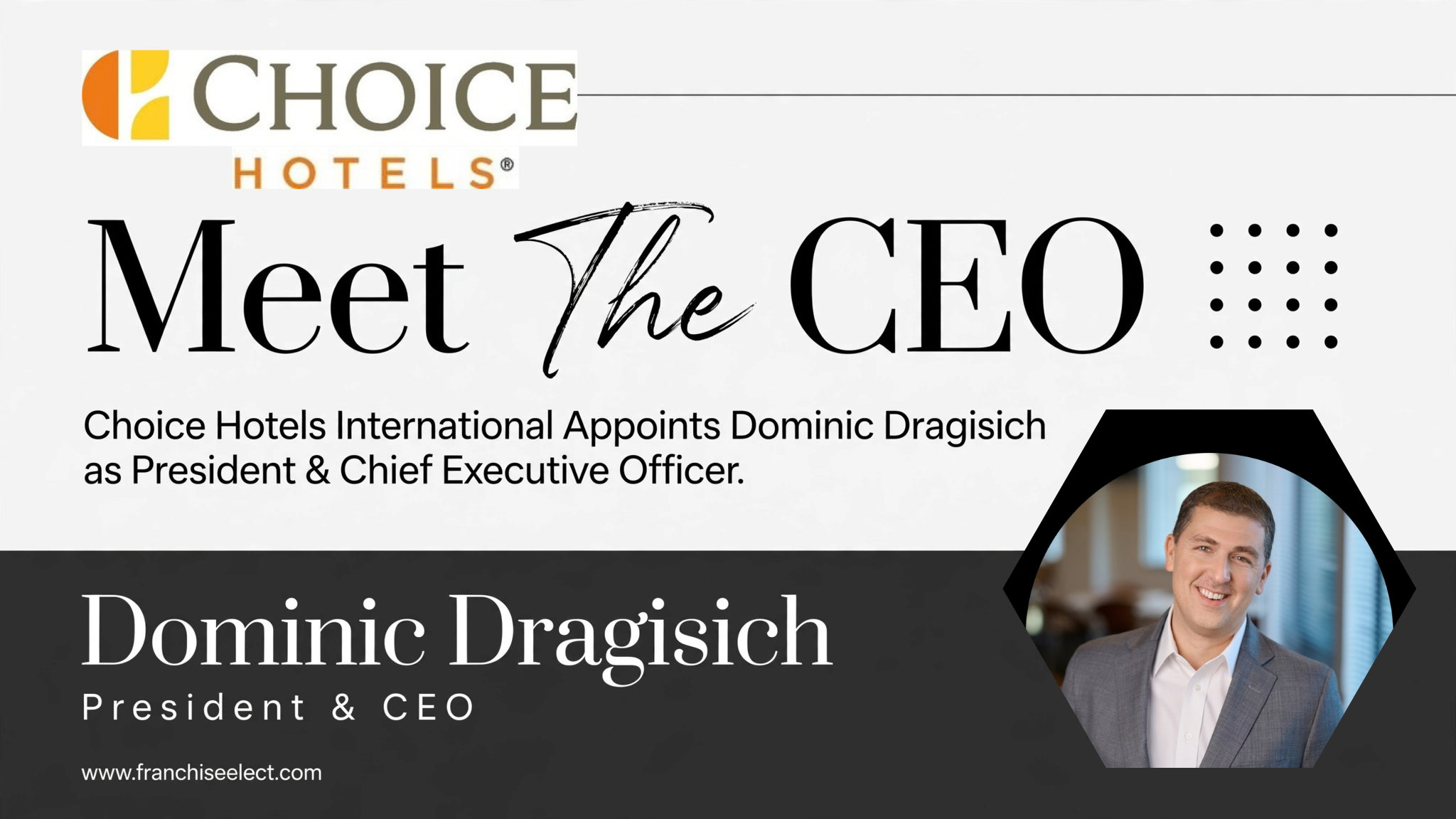 Choice Hotels International appoints Dominic Dragisich as President and Chief Executive Officer - Meet The CEO announcement
