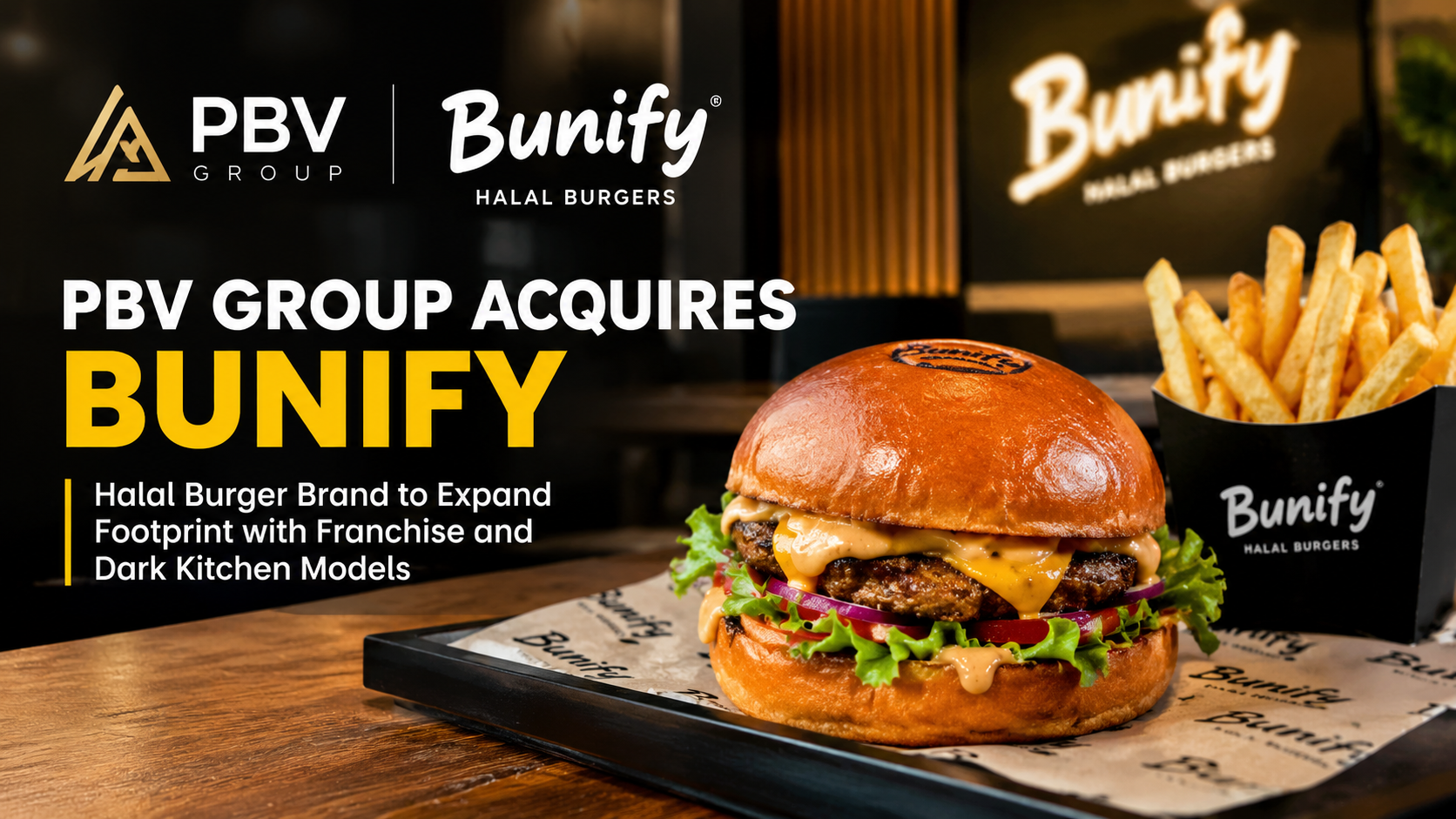 PBV Group acquires Bunify, the halal burger brand, to expand through franchising and dark kitchen models.